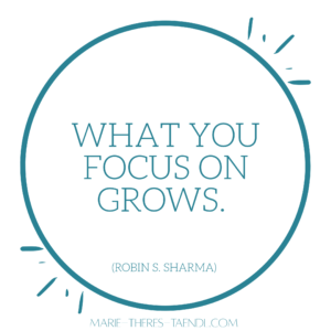 What you focus on grows.